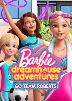 Barbie Cuộc Phiêu Lưu Trong Ngôi Nhà Mơ Ước: Đi Nào Đội Roberts Barbie Cuộc Phiêu Lưu Trong Ngôi Nhà Mơ Ước: Đi Nào Đội Roberts