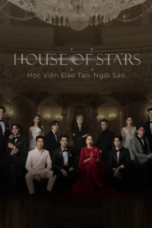 House Of Stars: Học Viện Đào Tạo Ngôi Sao House Of Stars: Học Viện Đào Tạo Ngôi Sao