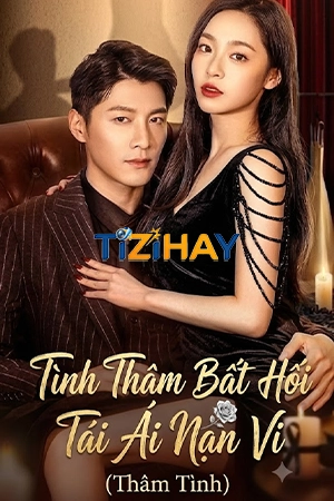Tình Thâm Bất Hối Tái Ái Nan Vi (Thâm Tình) Tình Thâm Bất Hối Tái Ái Nan Vi (Thâm Tình)